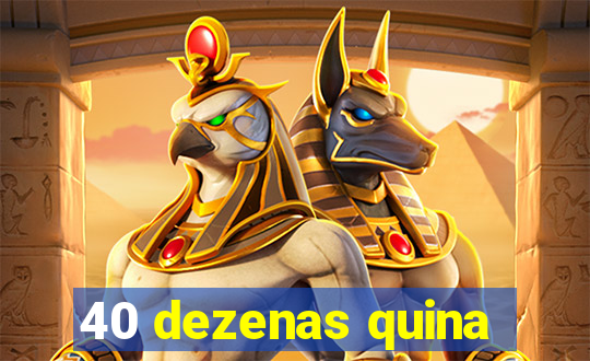 40 dezenas quina